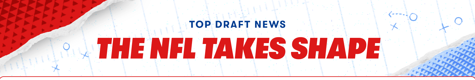 Top Draft News. The NFL Takes Shape