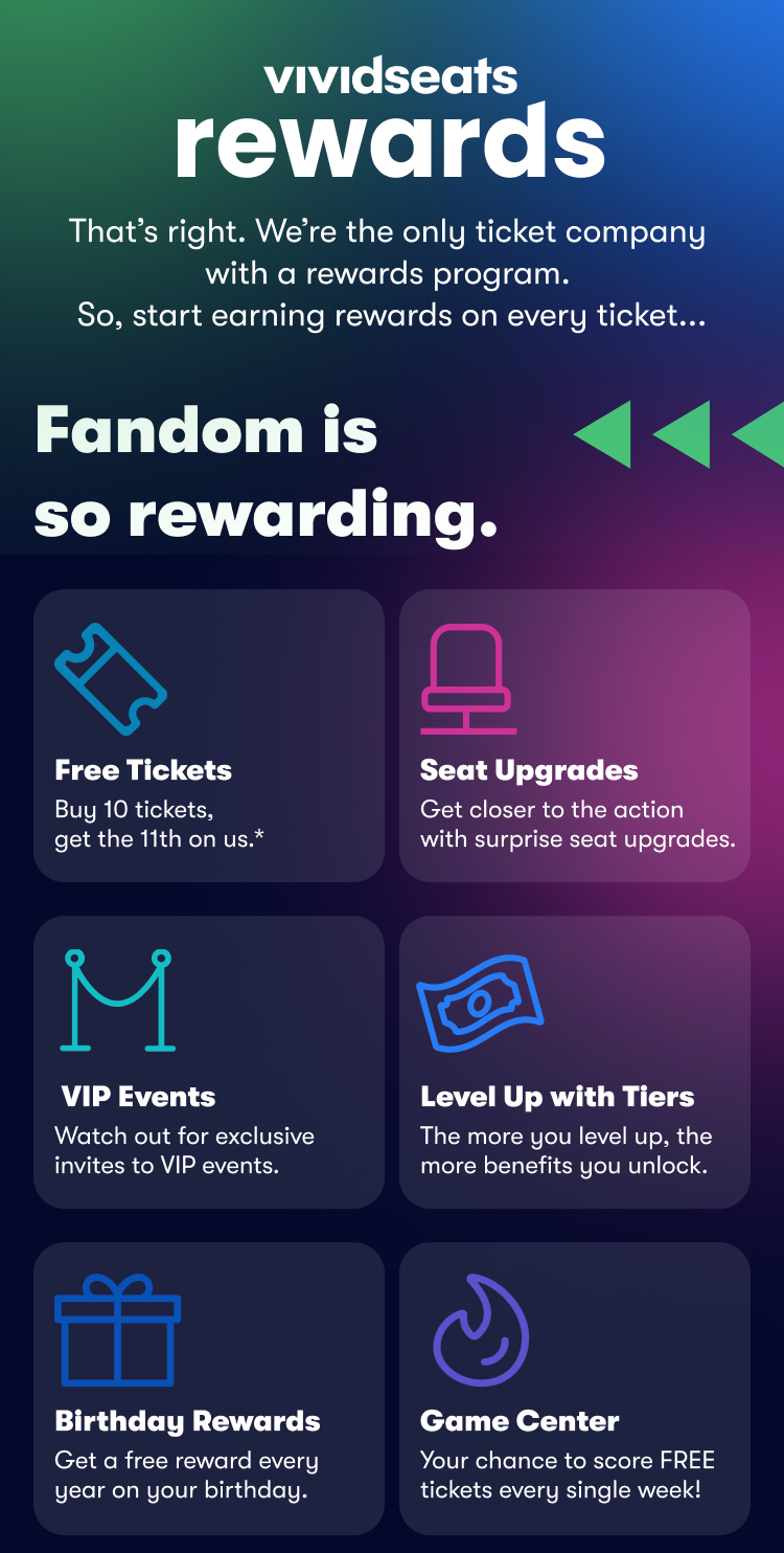 Welcome to Vivid Seats Rewards. That's right. We're the only ticket company with a rewards program. So, start earning rewards on every ticket...Fandom is so rewarding. Free tickets. Seat Upgrades. VIP Events. Level Up with Tiers. Birthday Rewards. Game Center.