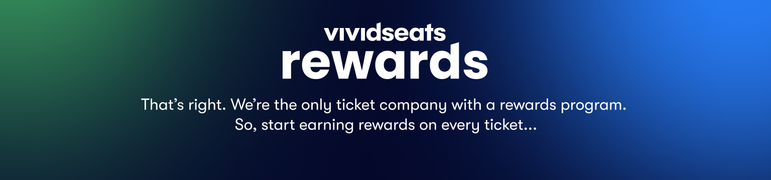 Welcome to Vivid Seats Rewards. That's right. We're the only ticket company with a rewards program. So, start earning rewards on every ticket...Click to learn more.